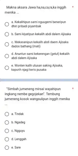 Makna aksara Jawa ha,na,ca,ra,ka inggih menika ... a. Kekalihipun sami nguugemi beneripun dhiri pribadi piyambak b. Sami kiyatipun kekalih abdi dalem Ajisaka c. Wekasanipun