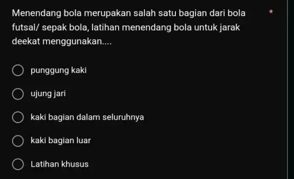 Menendang bola merupakan salah satu bagian dari bola futsal/ sepak bola, latihan menendang bola untuk jarak deekat menggunakan.... punggung kaki ujung jari kaki bagian