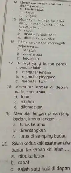 Mengayun lengan dilakukan dalam posisi a. berdiri tegak b. duduk c. jongkok Mengayun lengan ke atas dengan memegang piring. kedua kaki .... a. rapat