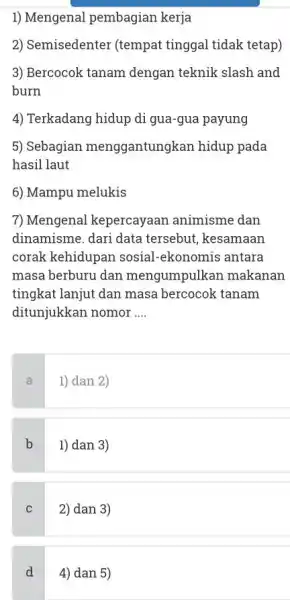 Mengenal pembagian kerja Semisedenter (tempat tinggal tidak tetap) Bercocok tanam dengan teknik slash and burn Terkadang hidup di gua-gua payung Sebagian menggantungkan hidup pada