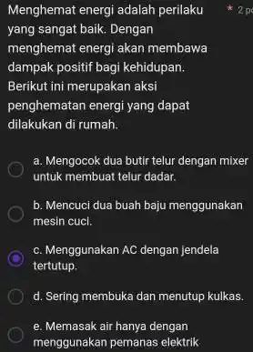 Menghemat energi adalah perilaku 2p yang sangat baik. Dengan menghemat energi akan membawa dampak positif bagi kehidupan. Berikut ini merupakan aksi penghematan energi yang