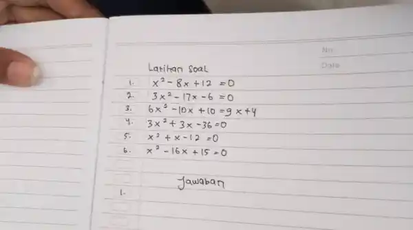 Na. Latitan Soal Date x^(2)-8x+12=0 3x^(2)-17 x-6=0 6x^(2)-10 x+10=9x+4 3x^(2)+3x-36=0 x^(2)+x-12=0 x^(2)-16 x+15=0 Jawaban