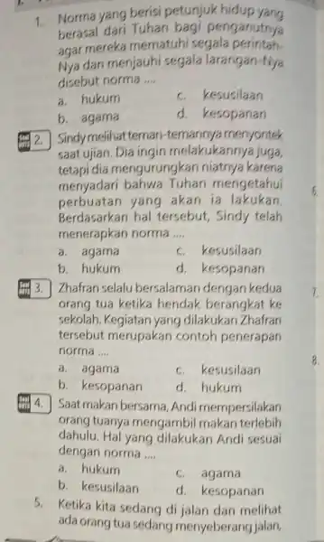 Norma yang berisi petunjuk hidup yang berasal dari Tuhan bagi penganutnya agar mereka mematuhi segala perintah. Nya dan menjauhi segala larangan-Nya disebut norma ....