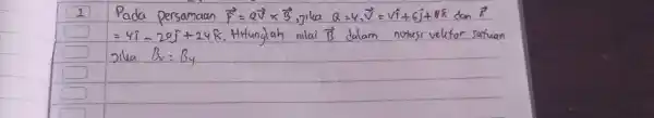 Pada persamaan vec(F)=Q vec(v)xx vec(B) , jika Q=4, vec(V)=V hat(i)+6 hat(ȷ)+8 hat(k) dan vec(F) =4 hat(i)-20 hat(j)+24 hat(k) . Hitunglah nilai vec(B) dalam notasivelifor