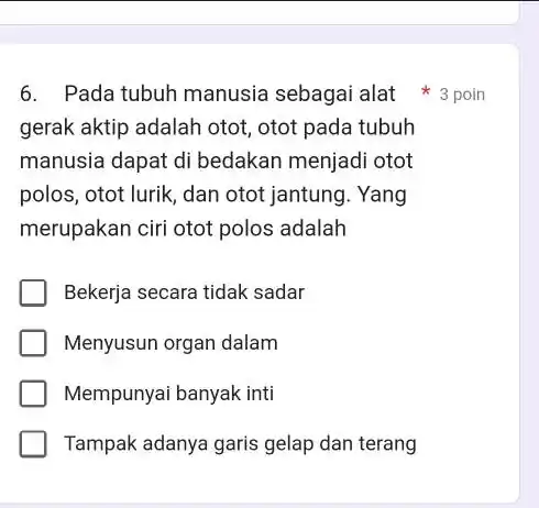 Pada tubuh manusia sebagai alat 3 poin gerak aktip adalah otot, otot pada tubuh manusia dapat di bedakan menjadi otot polos, otot lurik, dan