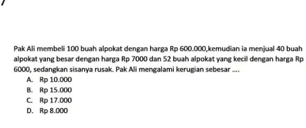 Pak Ali membeli 100 buah alpokat dengan harga Rp 600.000 ,kemudian ia menjual 40 buah alpokat yang besar dengan harga Rp 7000 dan 52