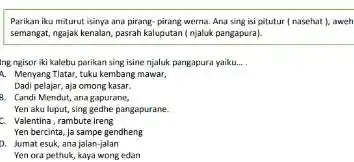 Parikan iku miturut isinya ana pirang-pirang werna. Ana sing isi pitutur ( nasehat ), aweh semangat, ngajak kenalan, pasrah kaluputan ( njaluk pangapura). Ing