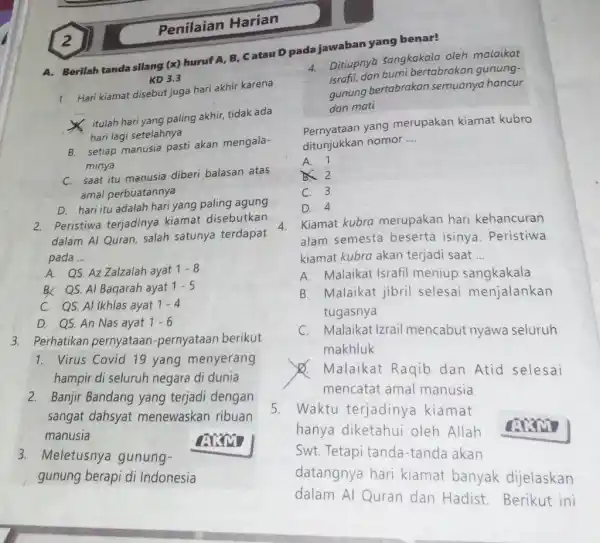 Penilaian Harian A. Berilah tanda silang ( x ) huruf A,B,C atau D pada jawaban yang benar! KD 3.3 Hari kiamat disebut juga hari