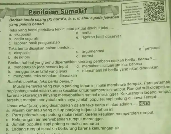 Penilaian Sumatif Berilah tanda silang (X) huruf a,b,c,d , atau e pada jawaban yang paling benar! Teks yang berisi peristiwa terkini atau aktual disebut