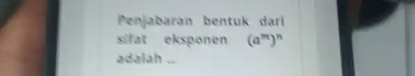 Penjabaran bentuk dari sifat eksponen (a^(II))^(n) adalah ...