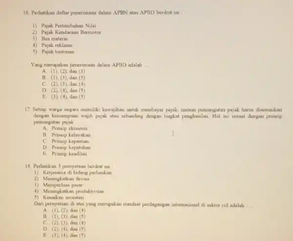 Perhatikan daftar penerimaan dalam APBN atau APBD berikut in : Pajak Pertambahan Nilai Pajak Kendaraan Bermotor Bea materai Pajak reklame Pajak tontonan Yang merupakan