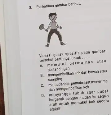 Perhatikan gambar berikut. Variasi gerak spesifik pada gambar tersebut berfungsi untuk.... A. memulai permainan atau pertandingan B. mengembalikan kok dari bawah atau samping C.