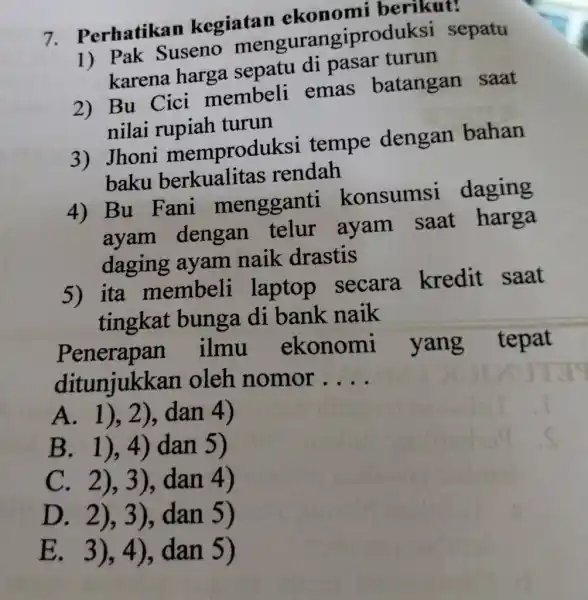 Perhatikan kegiatan ekonomi berikut! Pak Suseno mengurangiproduksi sepatu karena harga sepatu di pasar turun Bu Cici membeli emas batangan saat nilai rupiah turun Jhoni