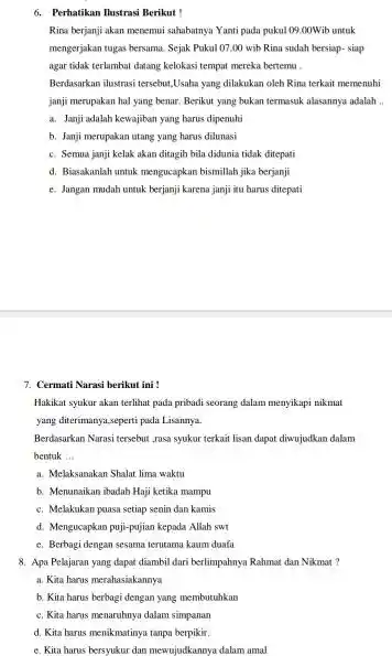 Perhatikun Ihustrasi Berikut ! Rina berjanji akan menemui sahabatnya Yanti pada pakul 09. 00 Wib untuk mengerjakan tugas bersama. Sejak Pukul 07,00 wib Rina