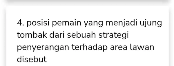 posisi pemain yang menjadi ujung tombak dari sebuah strategi penyerangan terhadap area lawan disebut