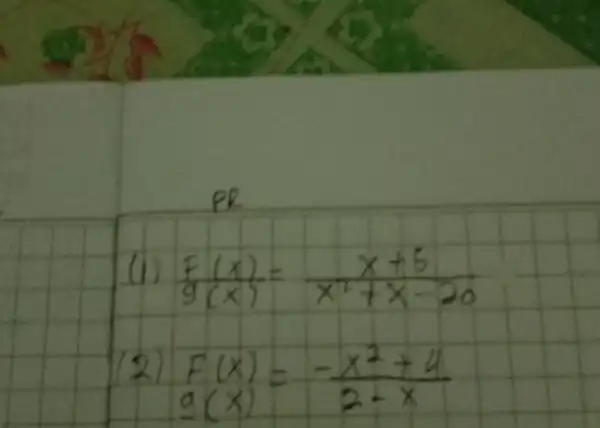 PR (1) (f(x))/(g(x))=(x+5)/(x^(2)+x-20) 2) (F(x))/(g(x))=(-x^(2)+4)/(2-x)