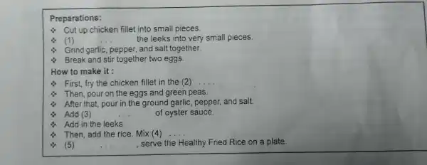 Preparations: Cut up chicken fillet into small pieces. :. (1) ... the leeks into very small pieces. :. Grind garlic, pepper, and salt together.