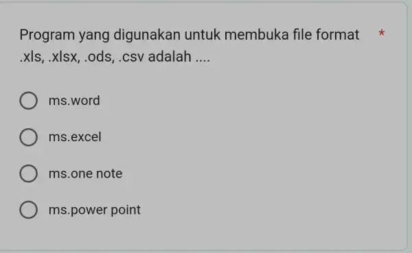 Program yang digunakan untuk membuka file format .xIs, .xIsx, .ods, .csv adalah .... ms.word ms.excel ms.one note ms.power point