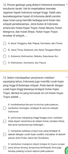 Proses geologis yang dialami Indonesia membawa * kesuburan tanah. Hal ini meyebabkan keaneka ragaman hayati Indonesia sangat tinggi. Salah satu keanekaragaman hayati di Indonesia