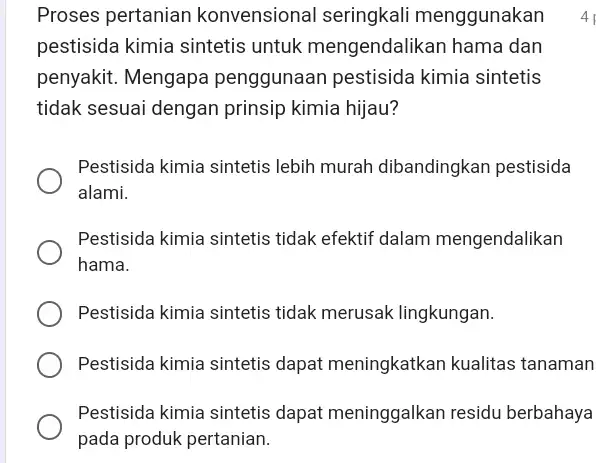 Proses pertanian konvensional seringkali menggunakan pestisida kimia sintetis untuk mengendalikan hama dan penyakit. Mengapa penggunaan pestisida kimia sintetis tidak sesuai dengan prinsip kimia hijau?