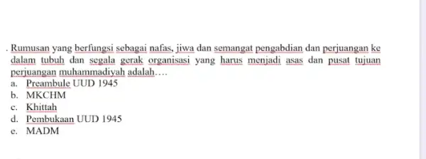 . Rumusan yang berfungsi sebagai nafas, jiwa dan semangat pengabdian dan perjuangan ke dalam tubuh dan segala gerak organisasi yang harus menjadi asas dan