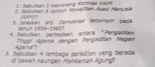 Sebutkan 2 wewenang Komnas HAM? Sebublan 6 contoh Kewaji ban Asast Manusia (KAM)? Jelaskan art Demakrasi terpimpin pada tahun 1959-1965? Sebutlan perbedaan antara "Pengadilan