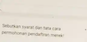 Sebutkan syarat dan tata cara permohonan pendaftran merek: