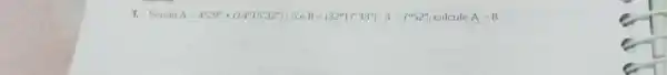 Sendo A=4°2^(''')+(14°15^(')32^(''))*5 e B =(32°17^(')33^('')):3-7°52^('') , calcule A-B .