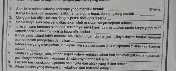 Seni lukis adalah cabang seni rupa yang memiliki bentuk... dimensi. Karya lukis yang mengombinasikan antara garis tegas dan lengkung adalah .... Menggambar objek lukisan