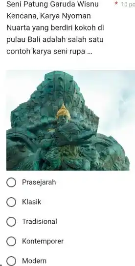 Seni Patung Garuda Wisnu Kencana, Karya Nyoman Nuarta yang berdiri kokoh di pulau Bali adalah salah satu contoh karya seni rupa ... Prasejarah Klasik