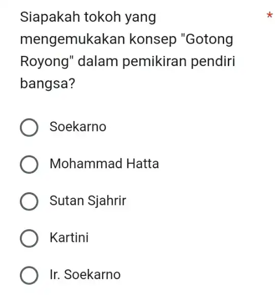 Siapakah tokoh yang mengemukakan konsep "Gotong Royong" dalam pemikiran pendiri bangsa? Soekarno Mohammad Hatta Sutan Sjahrir Kartini Ir. Soekarno