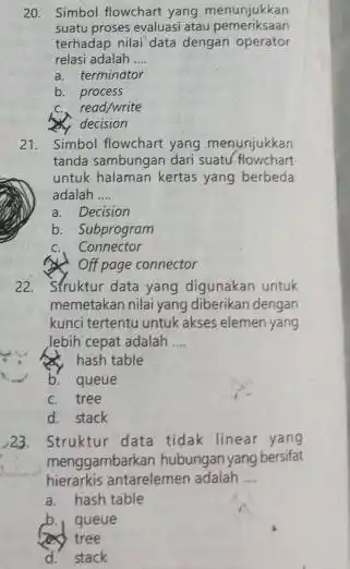 Simbol flowchart yang menunjukkan suatu proses evaluasi atau pemeriksaan terhadap nilai data dengan operator relasi adalah .... B. terminator b. process c. read/write 2.)