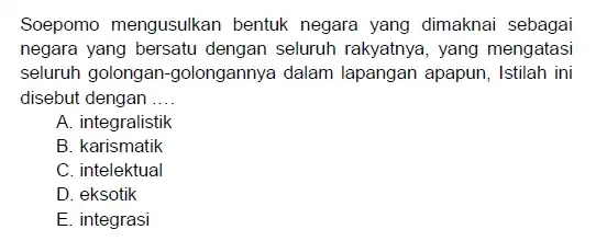 Soepomo mengusulkan bentuk negara yang dimaknai sebagai negara yang bersatu dengan seluruh rakyatnya, yang mengatasi seluruh golongan-golongannya dalam lapangan apapun, Istilah ini disebut dengan