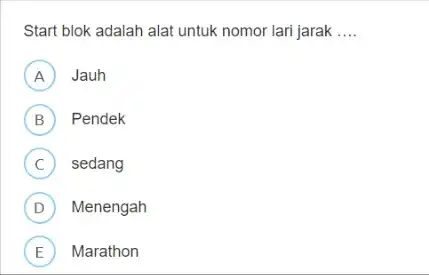 Start blok adalah alat untuk nomor lari jarak .... A) Jauh B Pendek C sedang D Menengah E Marathon