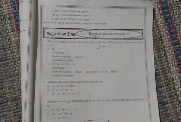 Sx dan 3x disebut suku-suku sejenis, -2y dan 4y disebut suku-suku sejenis. 5x dan -2y disebut suku tidak sejenis. Suku sejenis adalah suku-5uku yang