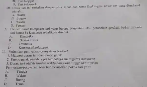 × Tari tunggal D. Tari kelompok 20. Unsur tari ini berkaitan dengan ritme tubuh dan ritme lingkungan. unsur tari yang dimaksud adalah.... A. Ruang