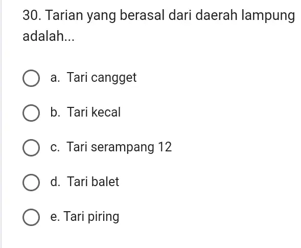 Tarian yang berasal dari daerah lampung adalah... a. Tari cangget b. Tari kecal c. Tari serampang 12 d. Tari balet e. Tari piring