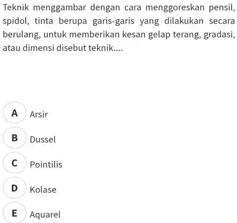 Teknik menggambar dengan cara menggoreskan pensil, spidol, tinta berupa garis-garis yang dilakukan secara berulang, untuk memberikan kesan gelap terang, gradasi, atau dimensi disebut teknik....