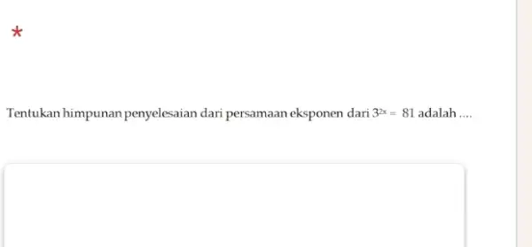 Tentukan himpunan penyelesaian dari persamaan eksponen dari 3^(2x)=81 adalah