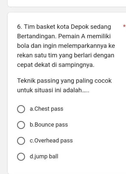 Tim basket kota Depok sedang Bertandingan. Pemain A memiliki bola dan ingin melemparkannya ke rekan satu tim yang berlari dengan cepat dekat di sampingnya.