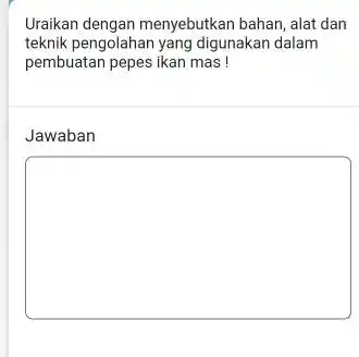 Uraikan dengan menyebutkan bahan, alat dan teknik pengolahan yang digunakan dalam pembuatan pepes ikan mas ! Jawaban