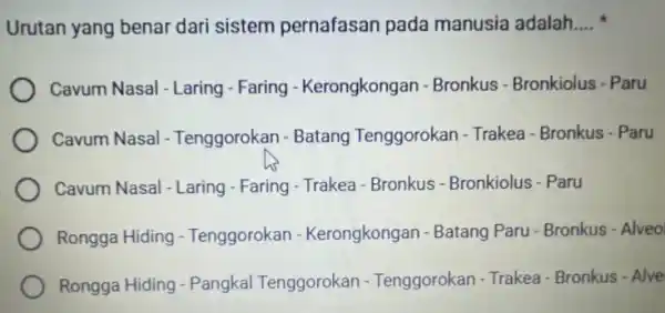 Urutan yang benar dari sistem pernafasan pada manusia adalah.... * Cavum Nasal - Laring - Faring - Kerongkongan - Bronkus - Bronkiolus - Paru