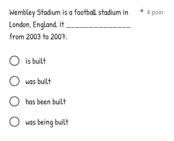 Wembley Stadium is a football stadium in 4 poin London, England. It qquad from 2003 to 2007. is built was built has been built