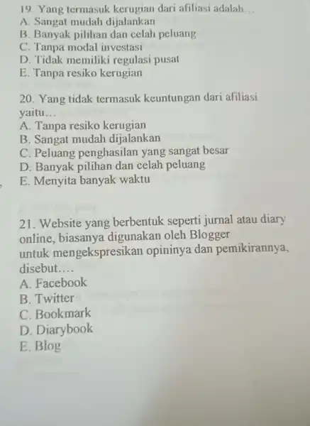 Yang termasuk kerugian dari afiliasi adalah... A. Sangat mudah dijalankan B. Banyak pilihan dan celah peluang C. Tanpa modal investasi D. Tidak memiliki regulasi