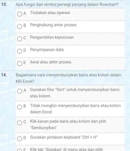 Apa fungsi dari simbol persegi panjang dalam flowchart? A Tindakan atau operasi B Penghubung antar proses C Pengambilan keputusan D Penyimpanan data E Awal