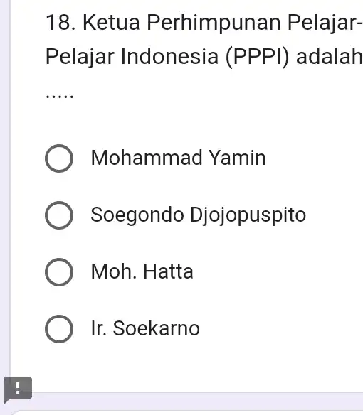 18. Ketua Perhimpunan Pelajar- Pelajar Indonesia (PPPI) adalah __ Mohamma Id Yamin ) Soegondo Djojopuspito Moh. Hatta Ir. Soekarno