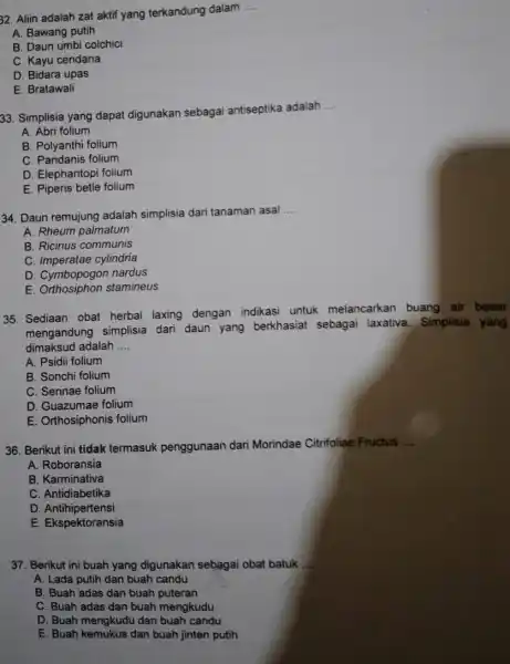 32. Aliin adalah zat aktif yang terkandung dalam __ A. Bawang putih B. Daun umbi colchici C. Kayu cendana D. Bidara upas E. Bratawali