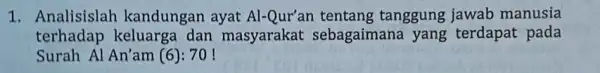 Analisislah kandungan ayat Al-Qur'an tentang tanggung jawab manusia terhadap keluarga dan masyarakat sebagaimana yang terdapat pada Surah Al An'am (6): 70!