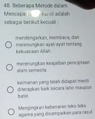 Beberapa Metode dalam Mencapai If ikamil adalah sebagai berikut kecuali : mendengarkan, membaca, dan merenungkan ayat-ayat tentang kekuasaan Allah. merenungkan keajaiban penciptaan alam semesta