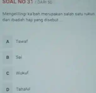 Mengeilingi ka bah merupakan salah satu rukun dari ibadah haji yang disebut ... A Tawaf B Sai C Wukuf D Tahalul